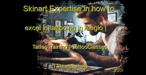 Skinart Expertise in how to excel in tattooing in Aleglo | TattooTraining | TattooClasses | SkinartTraining-Sweden